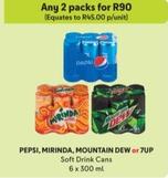Pepsi/Mirinda/Mountain Dew/7Up - Soft Drink Cans offers at R 45 in Makro