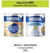 Nestlé/Gold Cross - Condensed Milk offers at R 32,5 in Makro