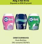 Orbit/Airwaves - Gum Bottles offers at R 38,33 in Makro