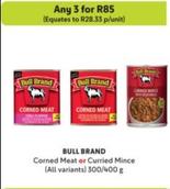 Bull Brand - Corned Meat Or Curried Mince offers at R 28,33 in Makro