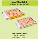 New Era Chickens - Mixed Portions/Thighs/Bulk Thighs offers at R 400 in Makro