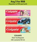 Colgate - Kids Toothpaste offers at R 66 in Makro